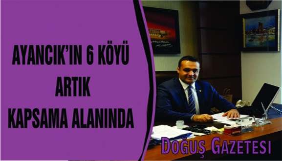AYANCIK'IN 6 KÖYÜ ARTIK KAPSAMA ALANINDA