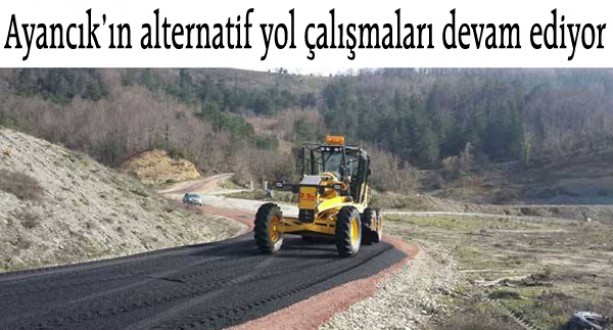 Ayancıkın alternatif yol çalışmaları hızla devam ediyor