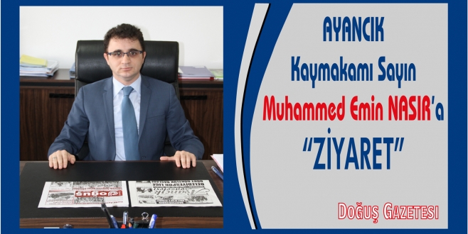 Ayancık Kaymakamı Sayın Muhammed Emin NASIR'a Ziyaret