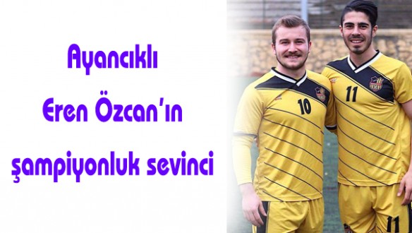Ayancık'lı Eren Özcan'ın takımı şampiyon oldu