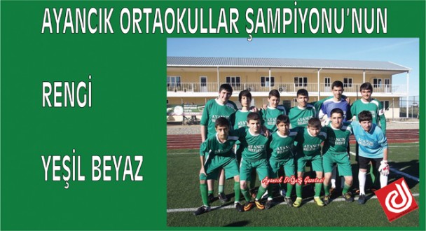 AYANCIK ORTAOKULLAR ŞAMPİYONU'NUN RENGİ YEŞİL BEYAZ
