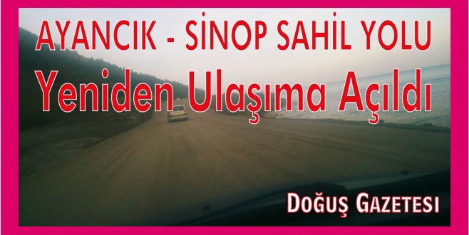 Ayancık - Sinop karayolu ulaşıma açıldı