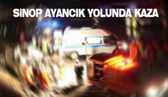 Ayancık – Sinop yolunda kaza: 1'i ağır 2 yaralı