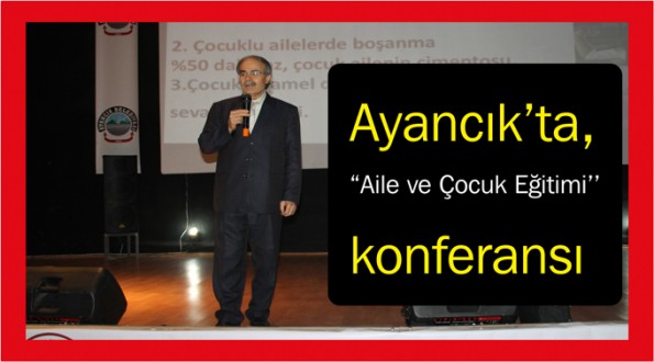 Ayancık'ta, "Aile ve Çocuk Eğitimi'' konferansı