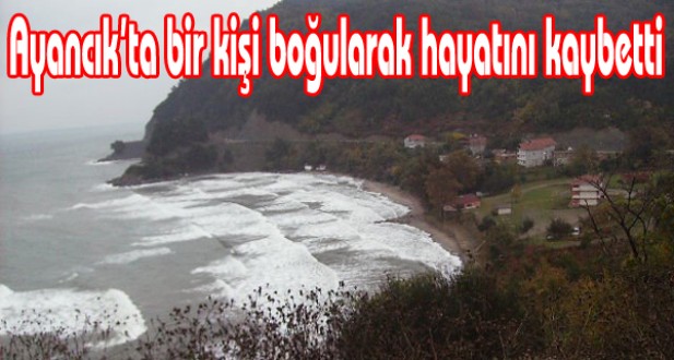Ayancıkta boğulma: 1 ölü