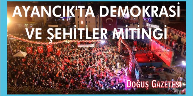 AYANCIK'TA DEMOKRASİ VE ŞEHİTLER MİTİNGİ