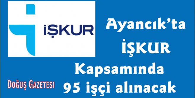 Ayancık'ta İŞKUR kapsamında 95 işçi alınacak