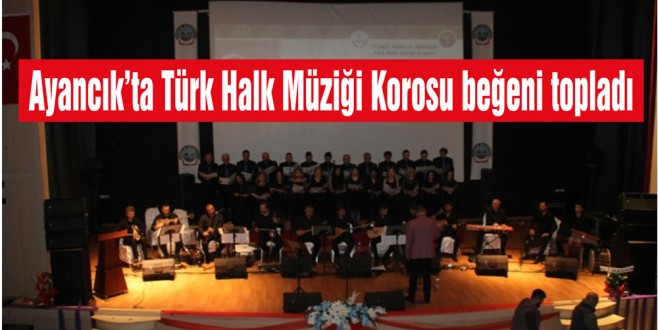 Ayancık'ta Türk Halk Müziği Korosu beğeni topladı