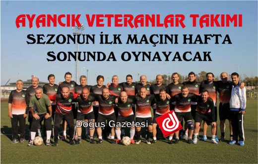 AYANCIK VETERANLAR SEZONUN İLK MAÇINI HAFTA SONUNDA OYNAYACAK