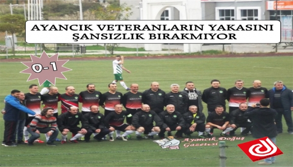 AYANCIK VETERANLARIN YAKASINI ŞANSIZLIK BIRAKMIYOR
