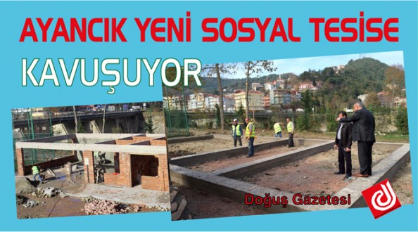 AYANCIK YENİ SOSYAL TESİSE KAVUŞUYOR
