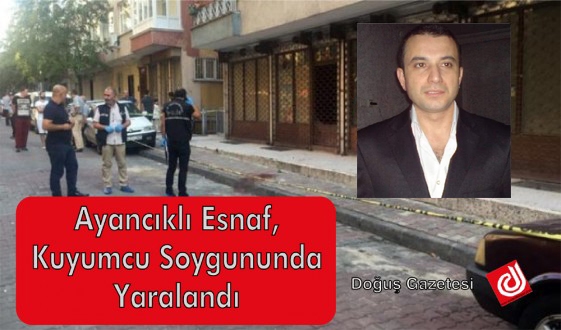 Ayancıklı Esnaf, Kuyumcu Soygununda Yaralandı