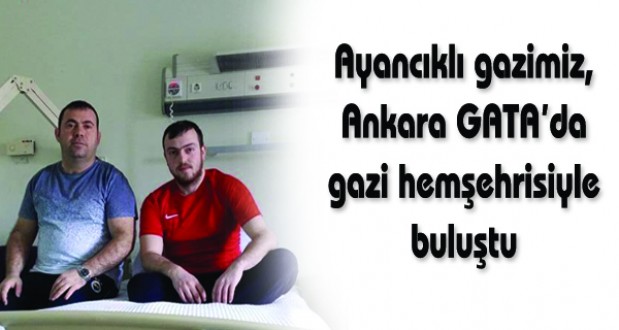 Ayancıklı gazimiz, GATAda gazi hemşehrisiyle buluştu