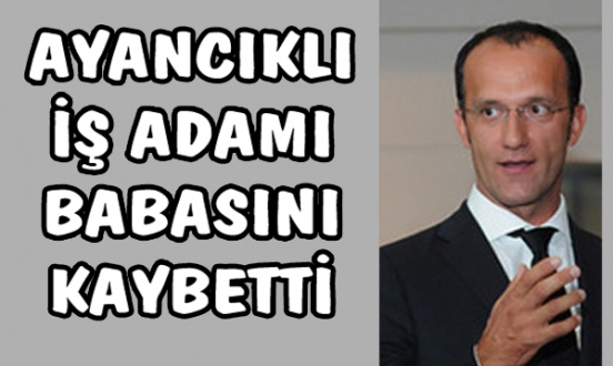 Ayancıklı işadamının acı günü