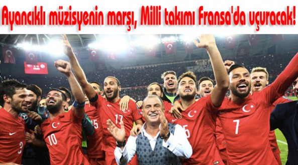 Ayancıklı müzisyenin marşı, Milli takımı Fransada uçuracak!