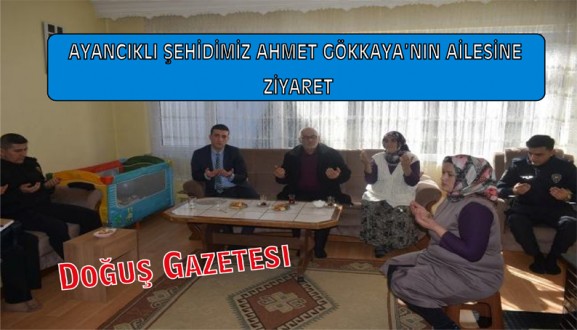 AYANCIKLI ŞEHİDİMİZ AHMET GÖKKAYA'NIN AİLESİNE ZİYARET