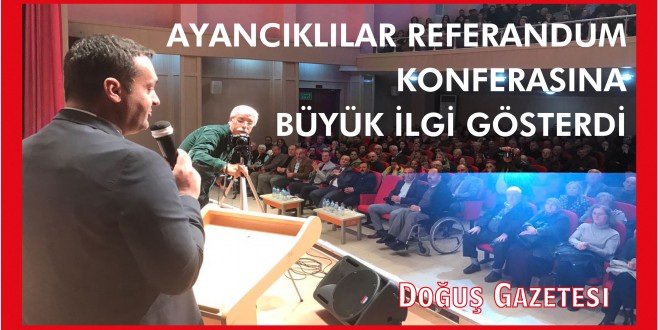 AYANCIKLILAR REFERANDUM KONFERASINA BÜYÜK İLGİ GÖSTERDİ