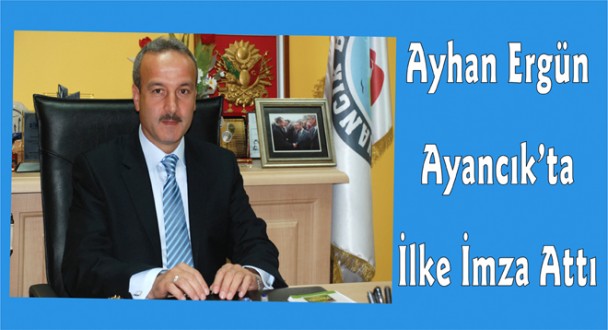 Ayhan Ergün Ayancık'ta İlke İmza Attı