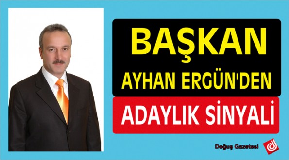 AYHAN ERGÜN'DEN ADAYLIK SİNYALİ