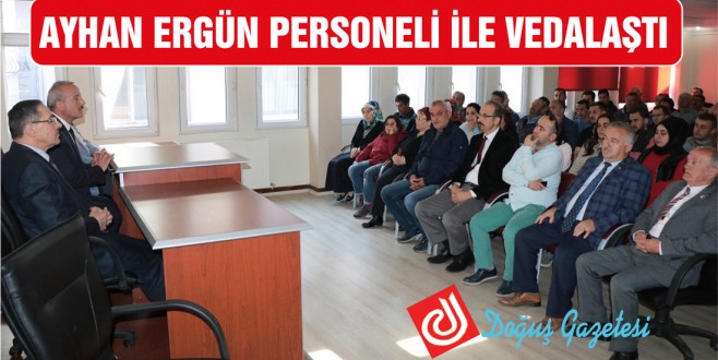 AYHAN ERGÜN PERSONELİ İLE VEDALAŞTI