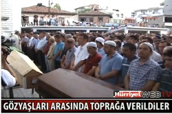 GÖZYAŞLARI ARASINDA TOPRAÐA VERİLDİLER