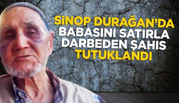 Babasını satırla darbeden şahıs tutuklandı