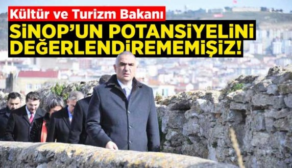 Bakan Ersoy: Sinop'u iyi değerlendirememişiz! 