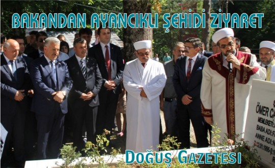 BAKANDAN AYANCIKLI ŞEHİDİ ZİYARET