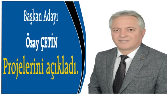 Başkan Adayı Özay Çetin Projelerini açıkladı.