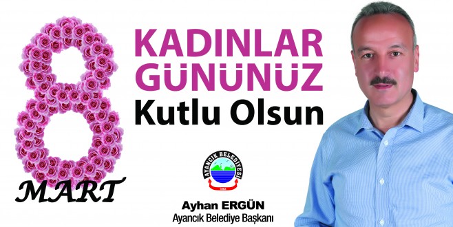 BAŞKAN AYHAN ERGÜN'DEN 8 MART DÜNYA KADINLAR GÜNÜ MESAJI