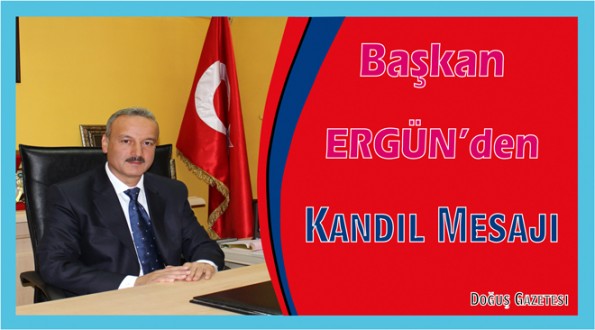 Başkan Ayhan Ergün'den Mevlid Kandili Mesajı