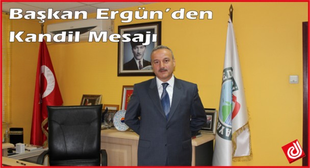 BAŞKAN AYHAN ERGÜN'DEN REGAİP KANDİLİ MESAJI