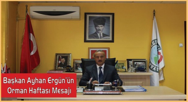 Başkan Ayhan Ergün'ün Orman Haftası Mesajı