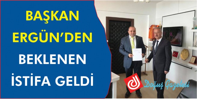 BAŞKAN ERGÜN'DEN BEKLENEN İSTİFA GELDİ