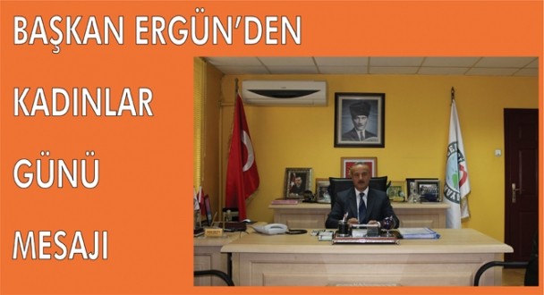 Başkan Ergün'den Kadınlar Günü Mesajı