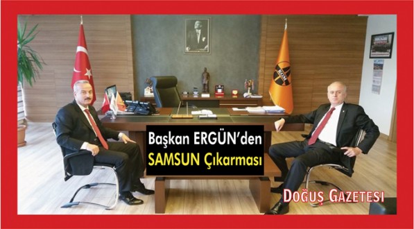 BAŞKAN ERGÜN'DEN SAMSUN ÇIKARMASI