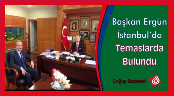 Başkan Ergün İstanbul'da Temaslarda Bulundu