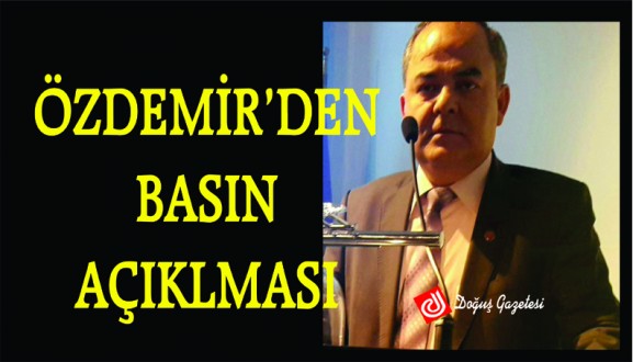 BAŞKAN ÖZDEMİR'DEN BASIN AÇIKLAMASI