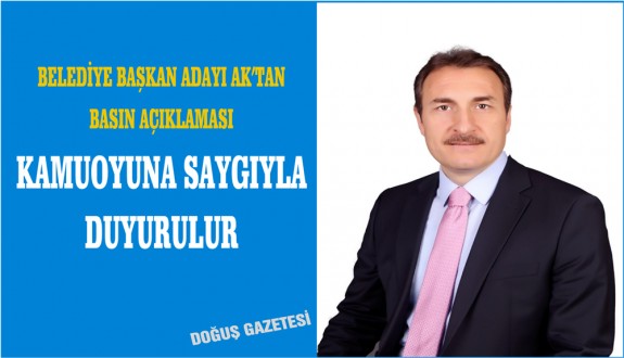 BELEDİYE BAŞKAN ADAYI AK'TAN BASIN AÇIKLAMASI KAMUOYUNA SAYGIYLA DUYURULUR