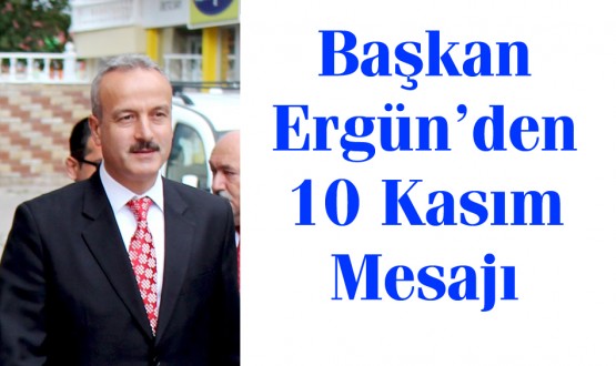Belediye Başkanı Ayhan Ergün'den 10 Kasım Mesajı