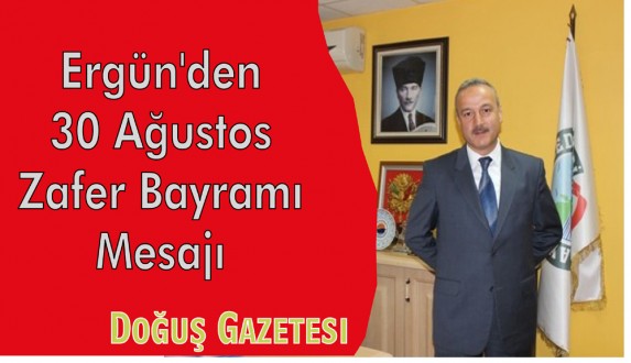 Belediye Başkanı Ayhan Ergün'den 30 Ağustos Zafer Bayramı Mesajı