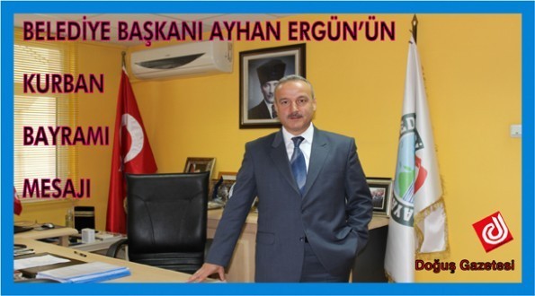 BELEDİYE BAŞKANI AYHAN ERGÜN'ÜN KURBAN BAYRAMI MESAJI