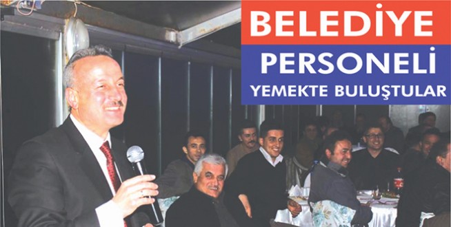 BELEDİYE ÇALIŞANLARI ''BİRLİK VE BERABERLİK'' YEMEĞİNDE BULUŞTU