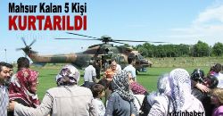 Mahsur Kalan 5 Kişi Helikopterle Kurtarıldı