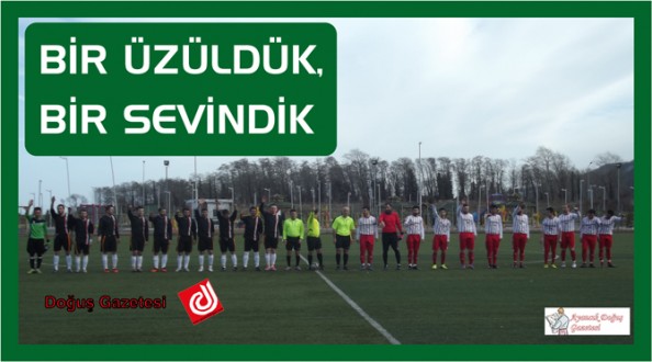 BİR ÜZÜLDÜK, BİR SEVİNDİK