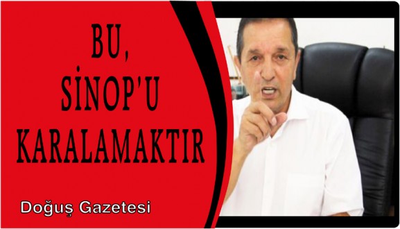 BU, SİNOP'U KARALAMAKTIR
