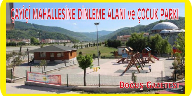 ÇAYİÇİ MAHALLESİNE DİNLEME ALANI ve ÇOCUK PARKI 