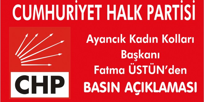 CHP Ayancık Kadın Kolları Başkanı Fatma ÜSTÜN'den Basın açıklaması
