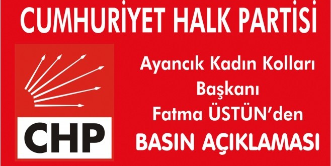 CHP Ayancık Kadın Kolları Başkanı Fatma ÜSTÜN'den Basın açıklaması