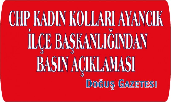 CHP KADIN KOLLARI AYANCIK İLÇE BAŞKANLIĞINDAN BASIN AÇIKLAMASI